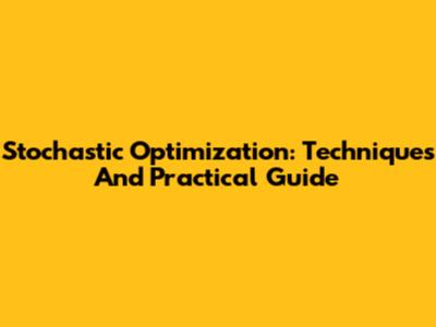 Stochastic Optimization: Techniques And Practical Guide