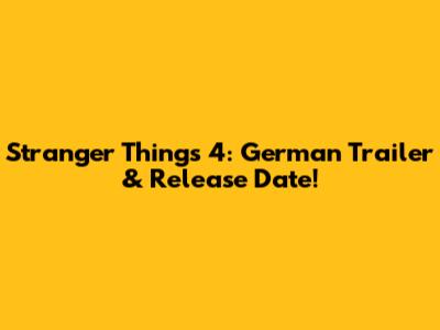 Stranger Things 4: German Trailer & Release Date!