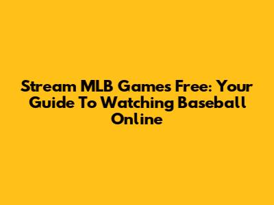 Stream MLB Games Free: Your Guide To Watching Baseball Online