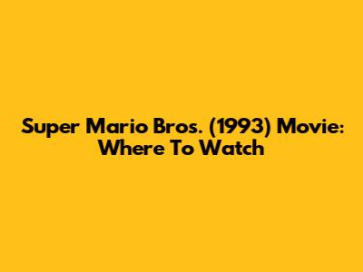 Super Mario Bros. (1993) Movie: Where To Watch