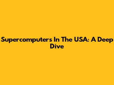 Supercomputers In The USA: A Deep Dive