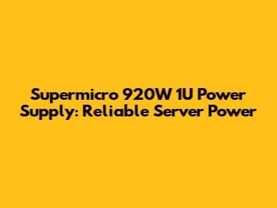 Supermicro 920W 1U Power Supply: Reliable Server Power