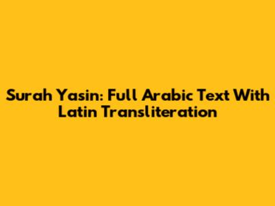 Surah Yasin: Full Arabic Text With Latin Transliteration