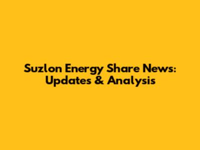 Suzlon Energy Share News: Updates & Analysis