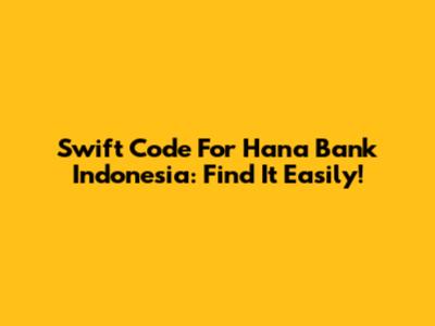 Swift Code For Hana Bank Indonesia: Find It Easily!