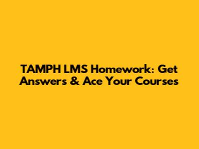 TAMPH LMS Homework: Get Answers & Ace Your Courses
