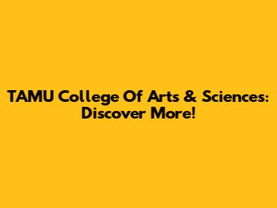 TAMU College Of Arts & Sciences: Discover More!