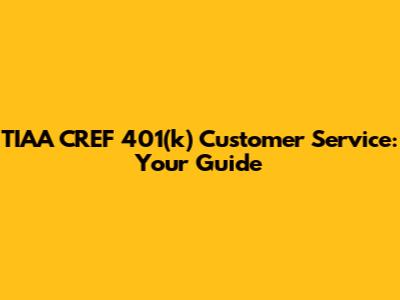 TIAA CREF 401(k) Customer Service: Your Guide