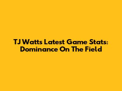 TJ Watt's Latest Game Stats: Dominance On The Field