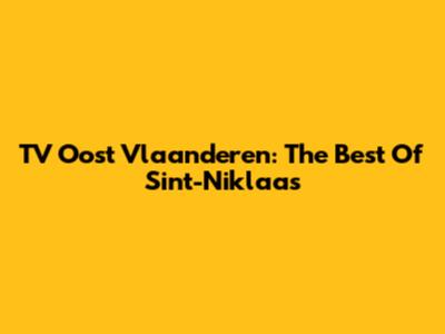 TV Oost Vlaanderen: The Best Of Sint-Niklaas