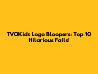 TVOKids Logo Bloopers: Top 10 Hilarious Fails!