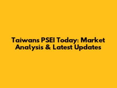 Taiwan's PSEI Today: Market Analysis & Latest Updates