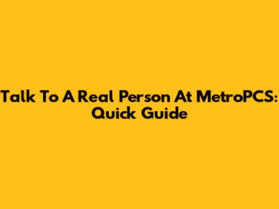 Talk To A Real Person At MetroPCS: Quick Guide