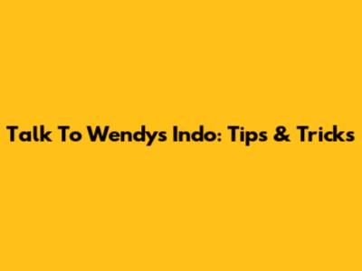 Talk To Wendy's Indo: Tips & Tricks