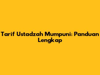 Tarif Ustadzah Mumpuni: Panduan Lengkap