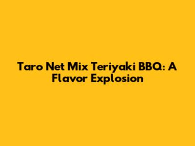 Taro Net Mix Teriyaki BBQ: A Flavor Explosion