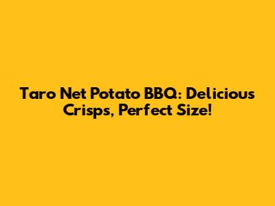 Taro Net Potato BBQ: Delicious Crisps, Perfect Size!
