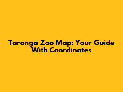 Taronga Zoo Map: Your Guide With Coordinates