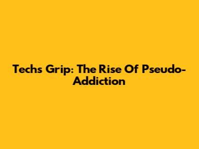 Tech's Grip: The Rise Of Pseudo-Addiction