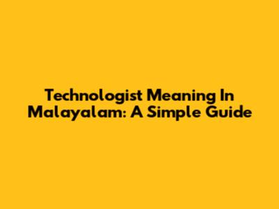 Technologist Meaning In Malayalam: A Simple Guide