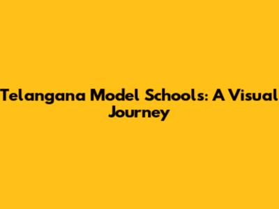 Telangana Model Schools: A Visual Journey