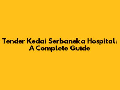 Tender Kedai Serbaneka Hospital: A Complete Guide