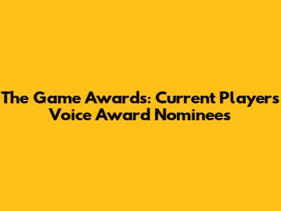 The Game Awards: Current Player's Voice Award Nominees