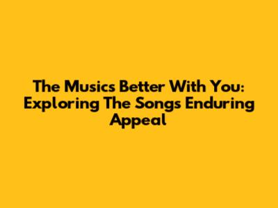 The Music's Better With You: Exploring The Song's Enduring Appeal