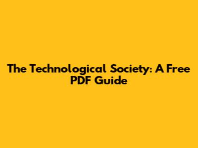 The Technological Society: A Free PDF Guide