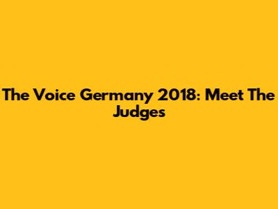 The Voice Germany 2018: Meet The Judges