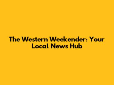 The Western Weekender: Your Local News Hub