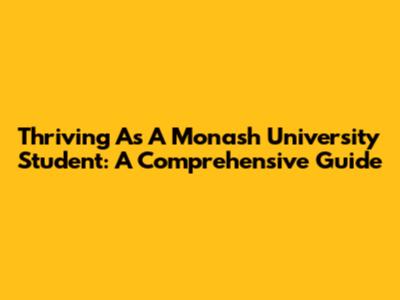 Thriving As A Monash University Student: A Comprehensive Guide