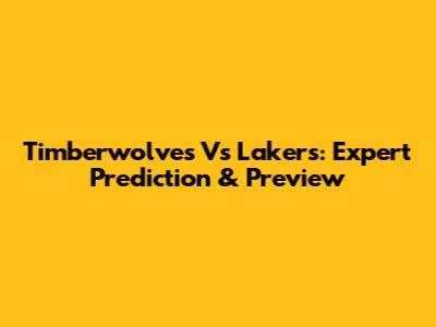 Timberwolves Vs Lakers: Expert Prediction & Preview