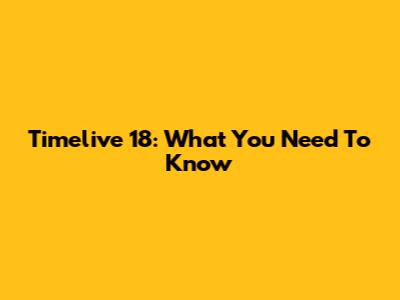 Timelive 18: What You Need To Know