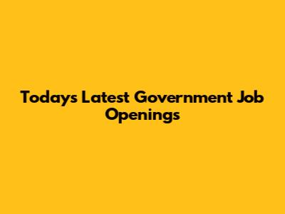 Today's Latest Government Job Openings