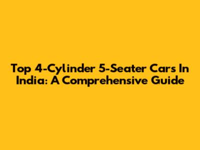 Top 4-Cylinder 5-Seater Cars In India: A Comprehensive Guide