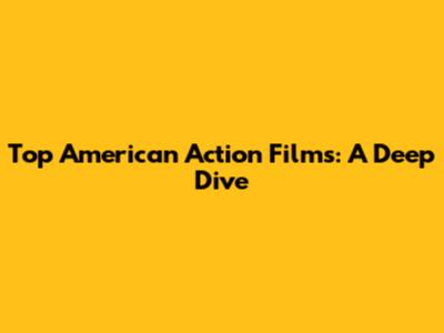 Top American Action Films: A Deep Dive