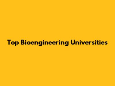 Top Bioengineering Universities