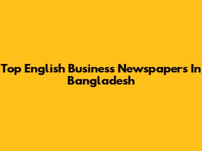 Top English Business Newspapers In Bangladesh