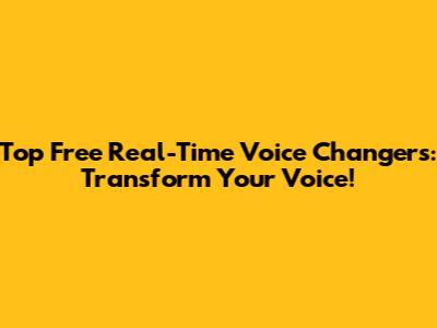 Top Free Real-Time Voice Changers: Transform Your Voice!