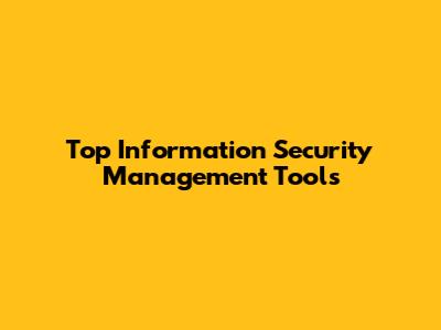 Top Information Security Management Tools
