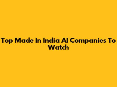 Top Made In India AI Companies To Watch