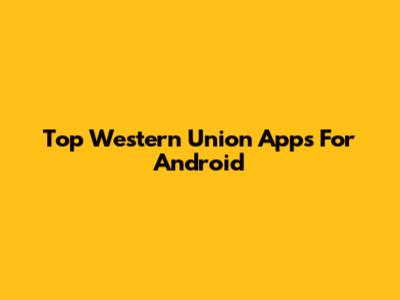 Top Western Union Apps For Android