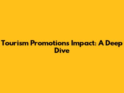 Tourism Promotion's Impact: A Deep Dive