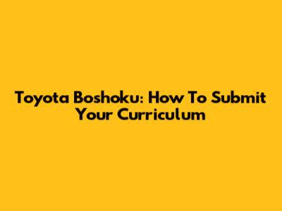 Toyota Boshoku: How To Submit Your Curriculum