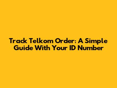 Track Telkom Order: A Simple Guide With Your ID Number