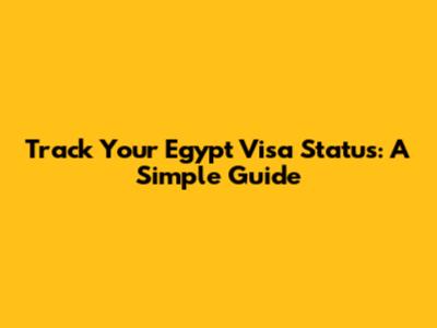 Track Your Egypt Visa Status: A Simple Guide