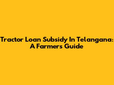 Tractor Loan Subsidy In Telangana: A Farmer's Guide
