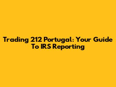 Trading 212 Portugal: Your Guide To IRS Reporting