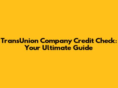 TransUnion Company Credit Check: Your Ultimate Guide